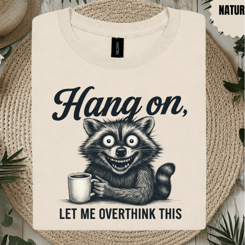 Hang on, Overthinking T-shirt